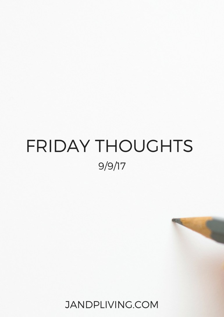 FRIDAY THOUGHTS 9:9:17