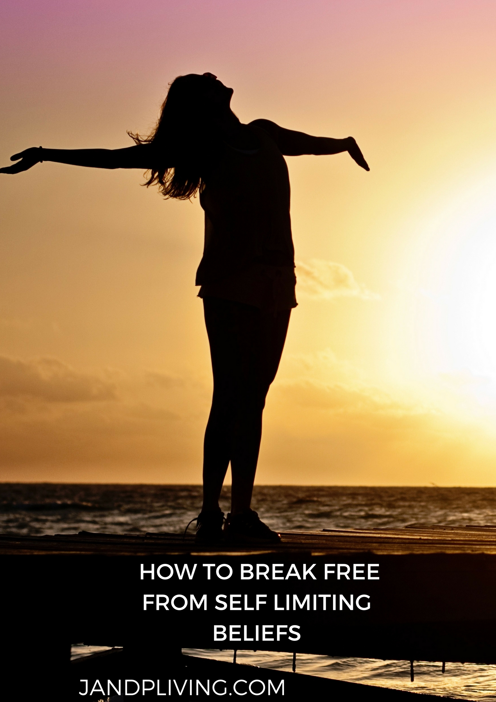 HOW TO BREAK FREE FROM SELF-LIMITING BELIEFS – J AND P LIVING